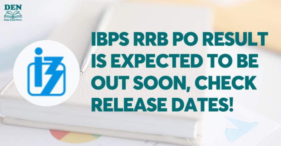 IBPS RRB PO Result is expected to be out soon, Check Release Dates!