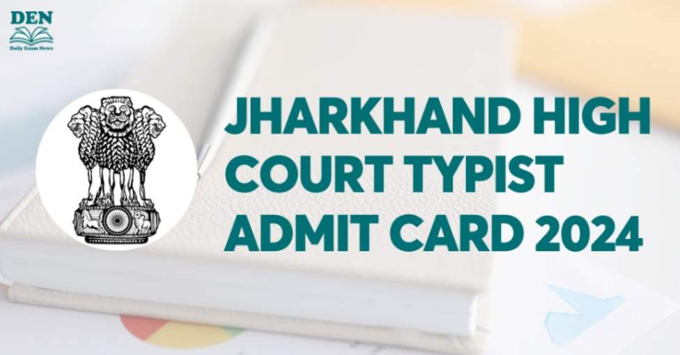 Jharkhand High Court Typist Admit Card 2024, Get Download Link!