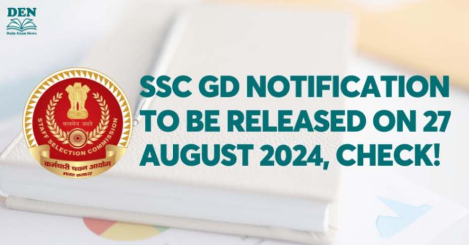 SSC GD Notification to be released on 27 August 2024, Check!