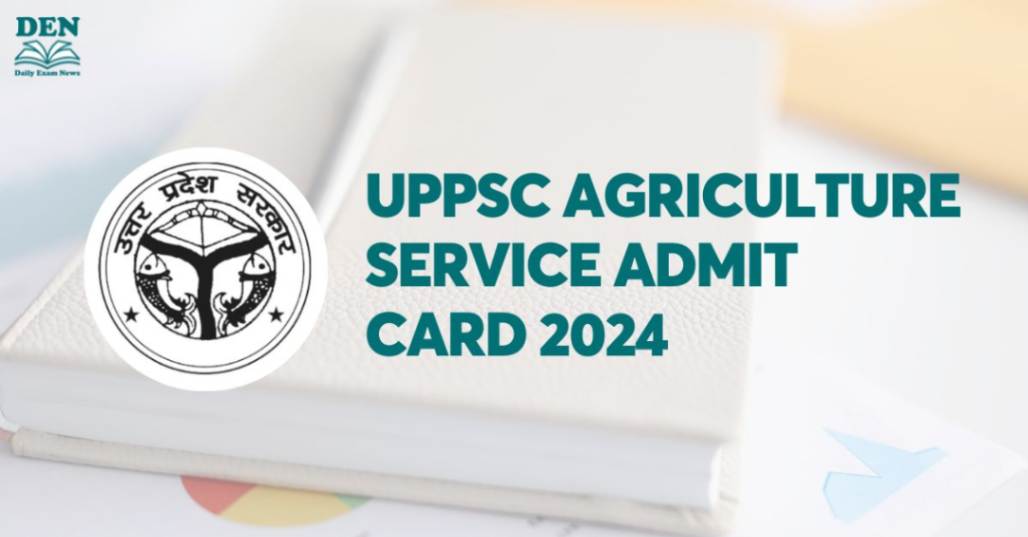 UPPSC Agriculture Service Admit Card 2024, Download Here!