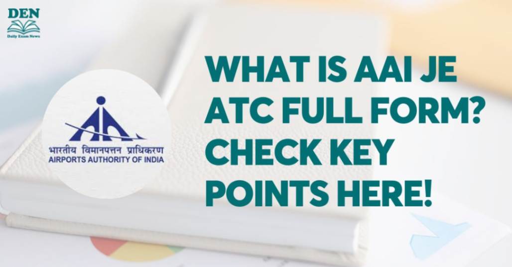 What is AAI JE ATC Full Form Check Key Points Here!