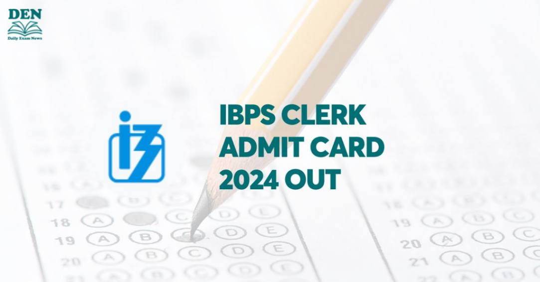 IBPS Clerk Admit Card 2024 Mains Out, Check Steps to Download!