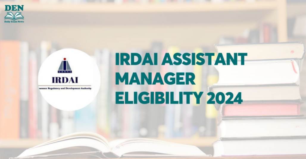 IRDAI Assistant Manager Eligibility 2024, Check Age Limit & Education!