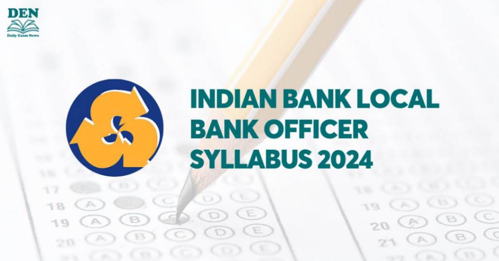 Indian Bank Local Bank Officer Syllabus 2024, Explore Exam Pattern!