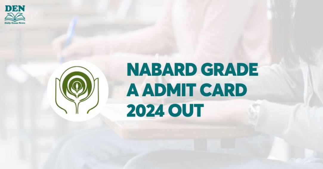 NABARD Grade A Mains Admit Card 2024 Out, Download Here!