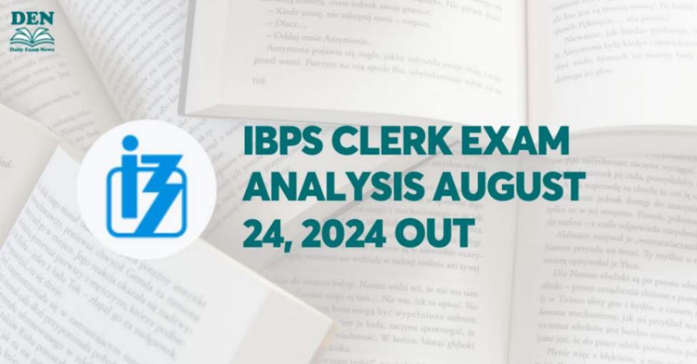 IBPS Clerk Exam Analysis August 24, 2024