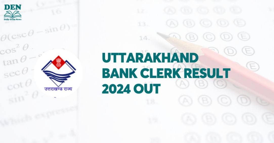 Uttarakhand Bank Clerk Result 2024 Out, Download PDF!