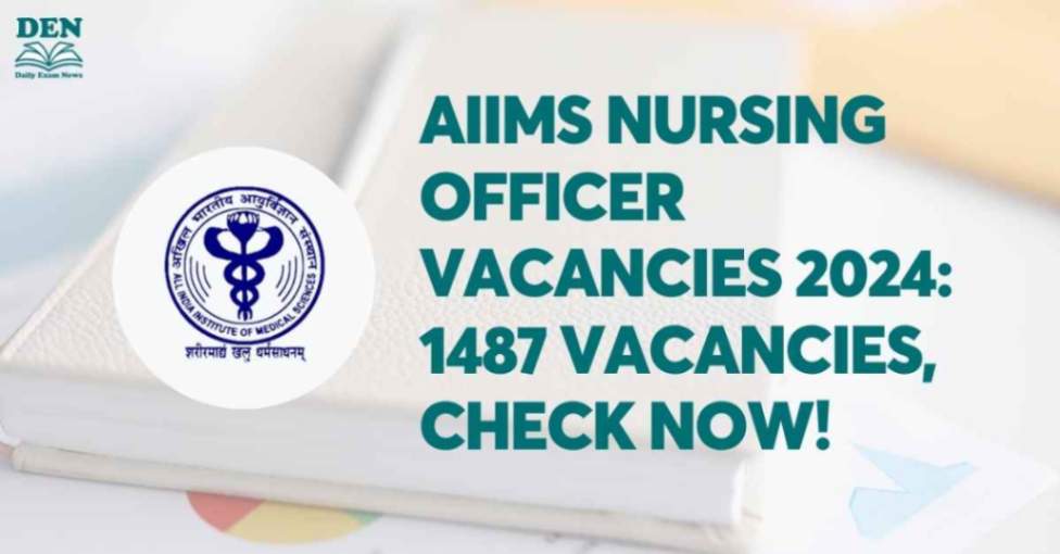 AIIMS Nursing Officer Vacancies 2024 1487 Vacancies