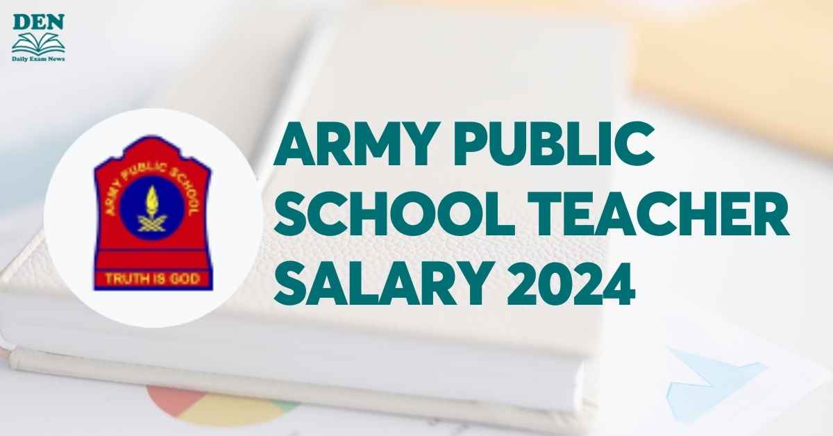 Army Public School Teacher Salary 2024, Check In Hand Salary!