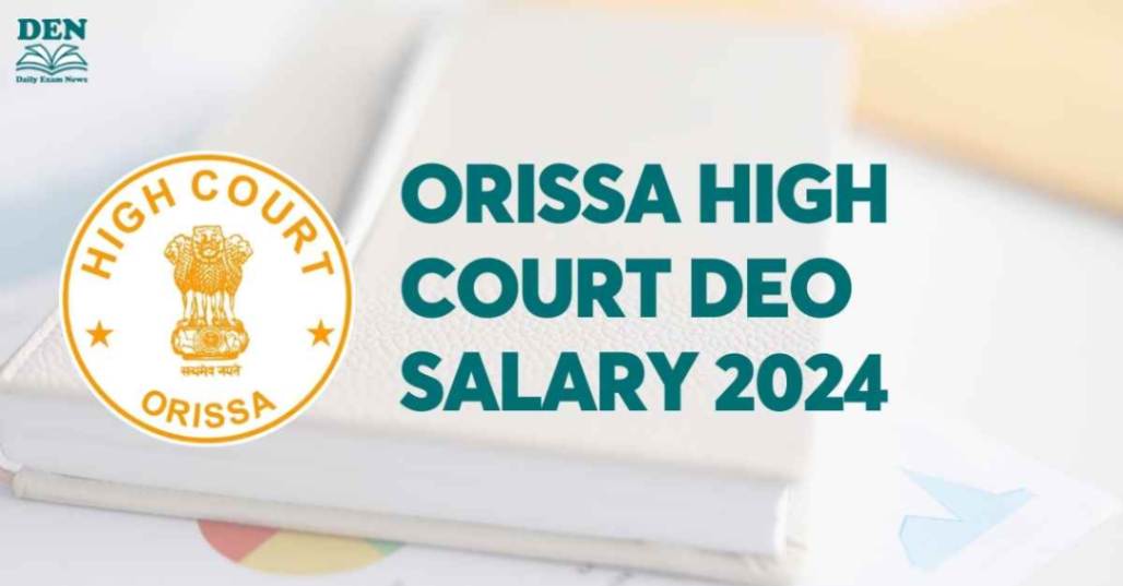 Orissa High Court DEO Salary 2024, Check Job Growth Here!