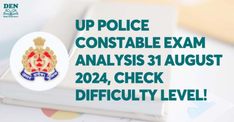 UP Police Constable Exam Analysis 31 August 2024, Check Difficulty Level!