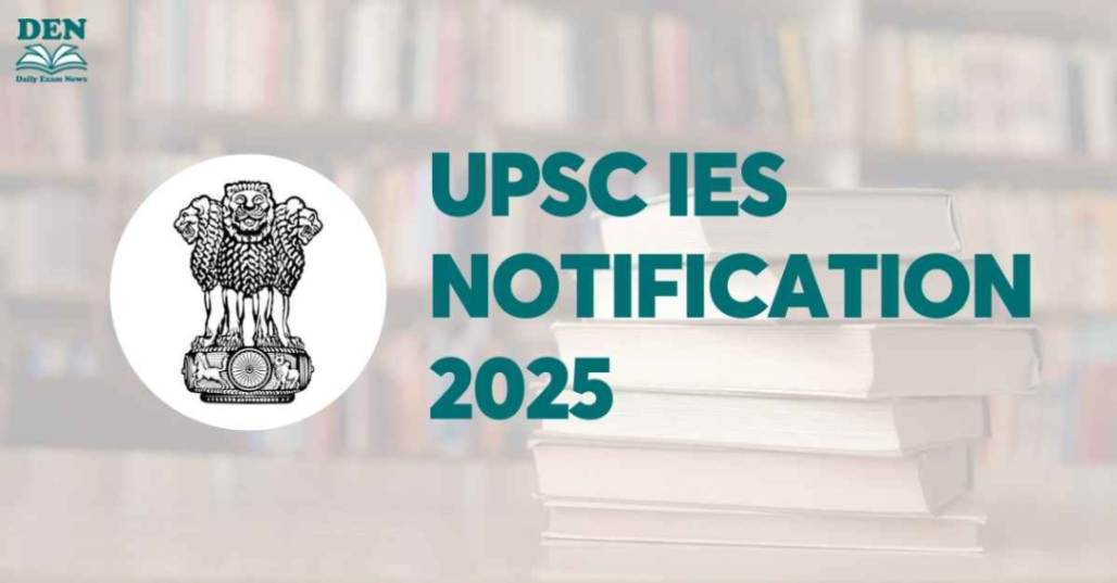 UPSC IES Notification 2025, Check Application Dates!