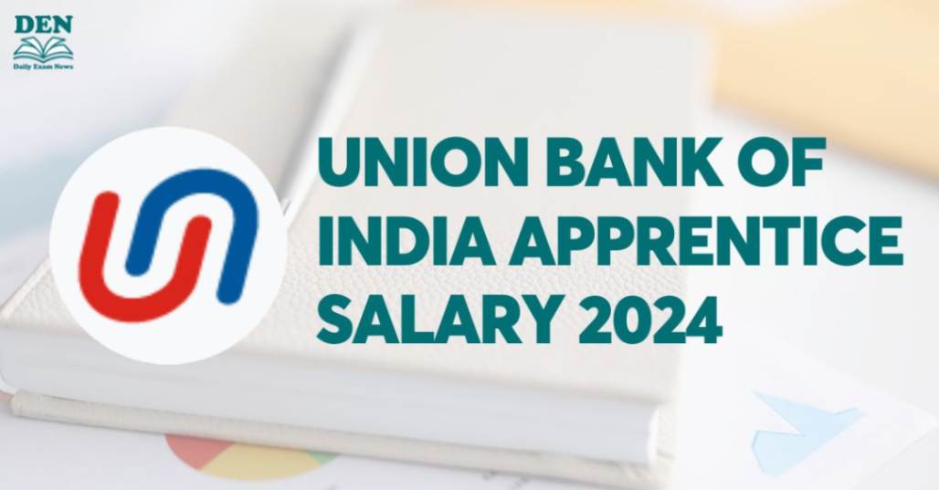 Union Bank of India Apprentice Salary 2024, Check Job Growth Here!