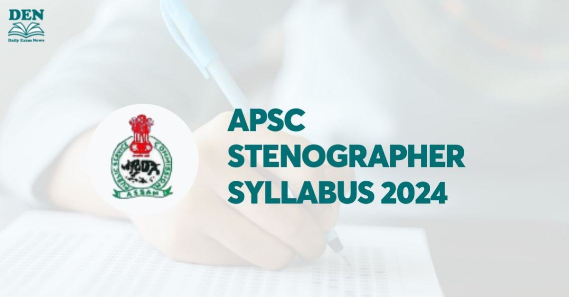 APSC Stenographer Syllabus 2024: Check Exam Pattern!