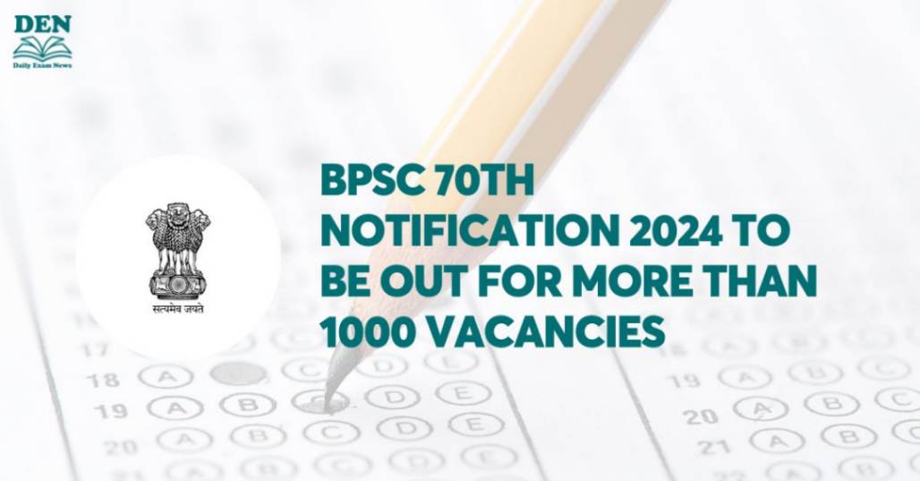 BPSC 70th Notification 2024 to be out for More Than 1000 Vacancies