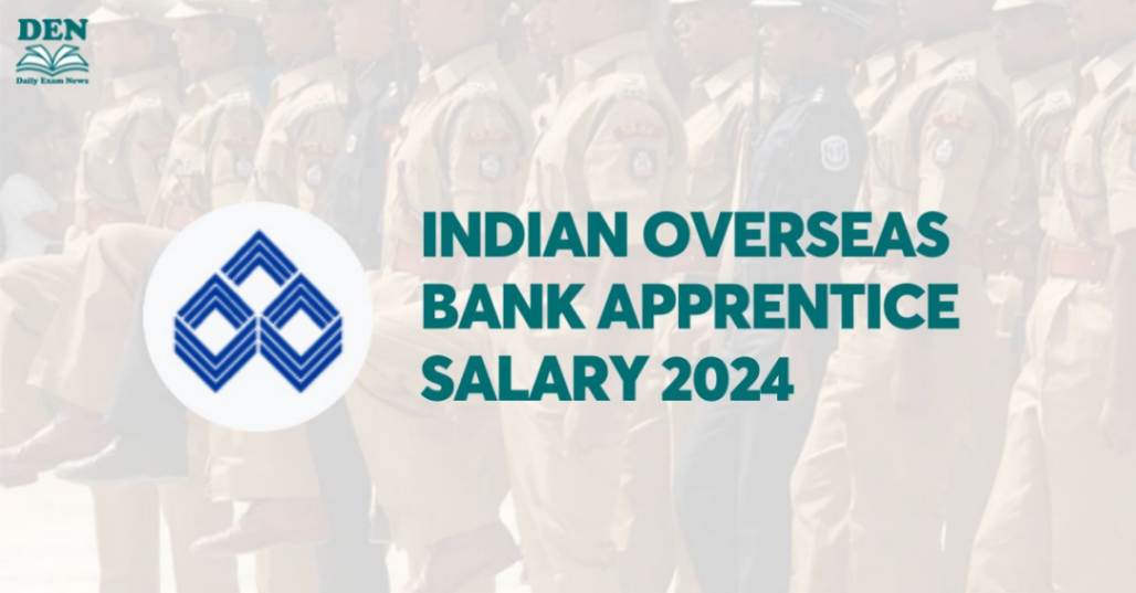 Indian Overseas Bank Apprentice Salary 2024, Check Job Profile!