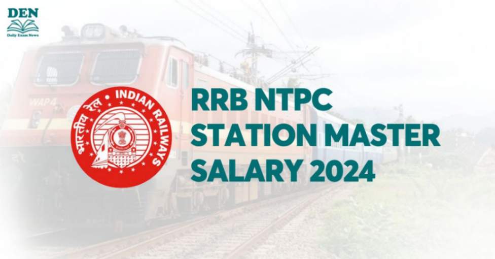 RRB NTPC Station Master Salary 2024: Check Job Profile!